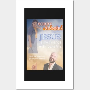 sorry sinners jesus is my friend with benefits (and the benefit is getting into heaven) Posters and Art